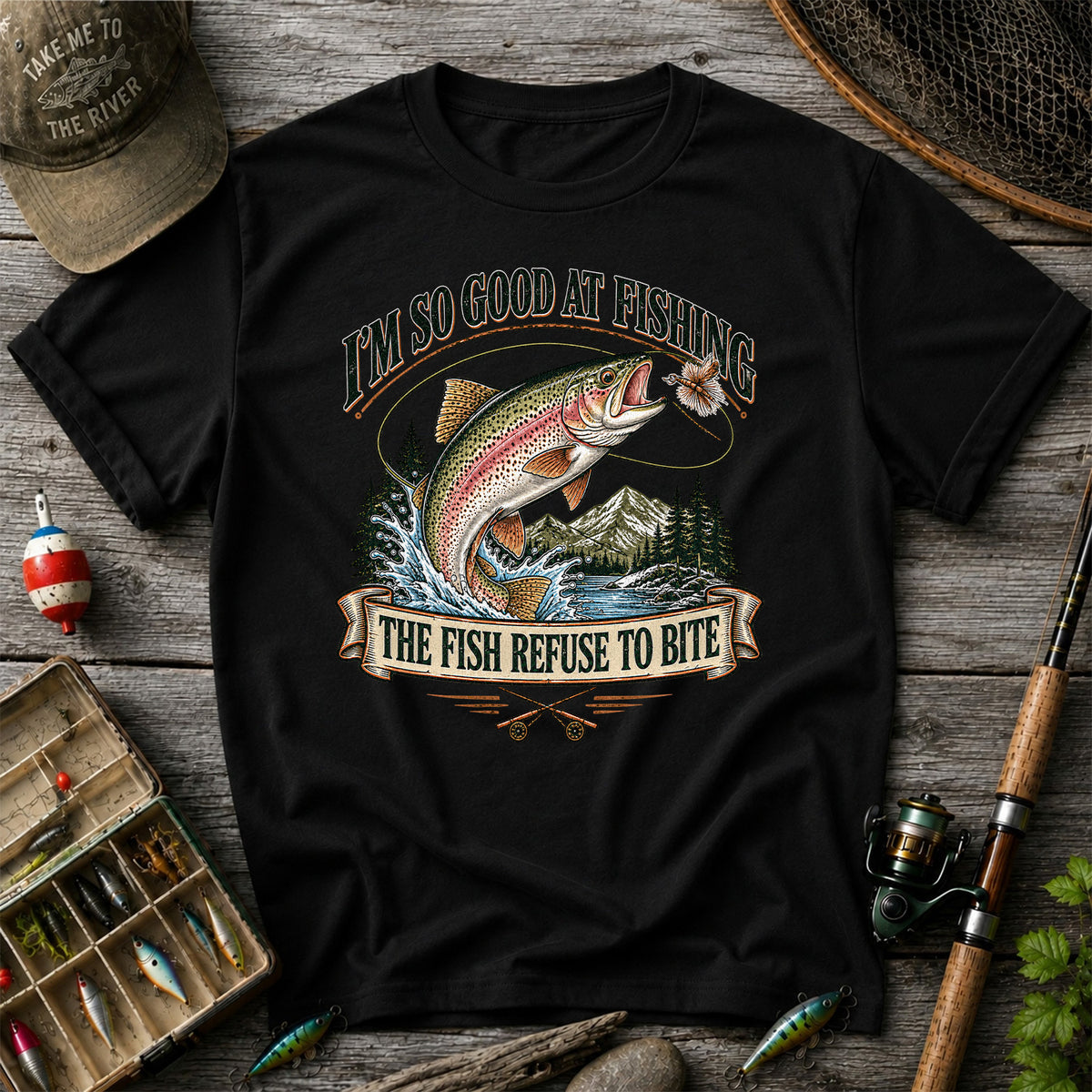 I'm So Good at Fishing The Fish Refuse to Bite Rainbow Trout T-Shirt
