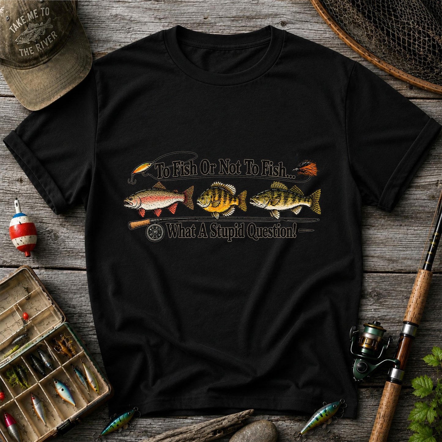 To Fish or Not to Fish What a Stupid Question Trout and Bass Fishing T-Shirt