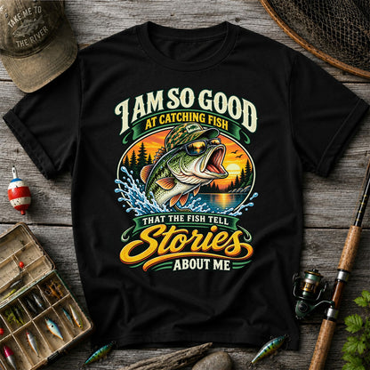 I Am So Good at Catching Fish That the Fish Tell Stories About Me Bass T-Shirt