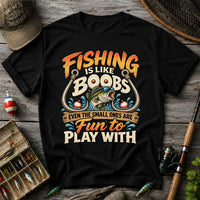 Fishing Is Like Boobs Even the Small Ones Are Fun to Play With Tee