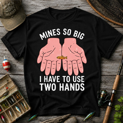 Mines So Big I Have to Use Two Hands Funny Trout Fishing T-Shirt