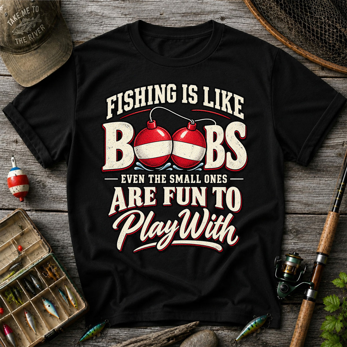 Fishing Is Like Boobs Even the Small Ones Are Fun to Play With Funny Bobber T-Shirt