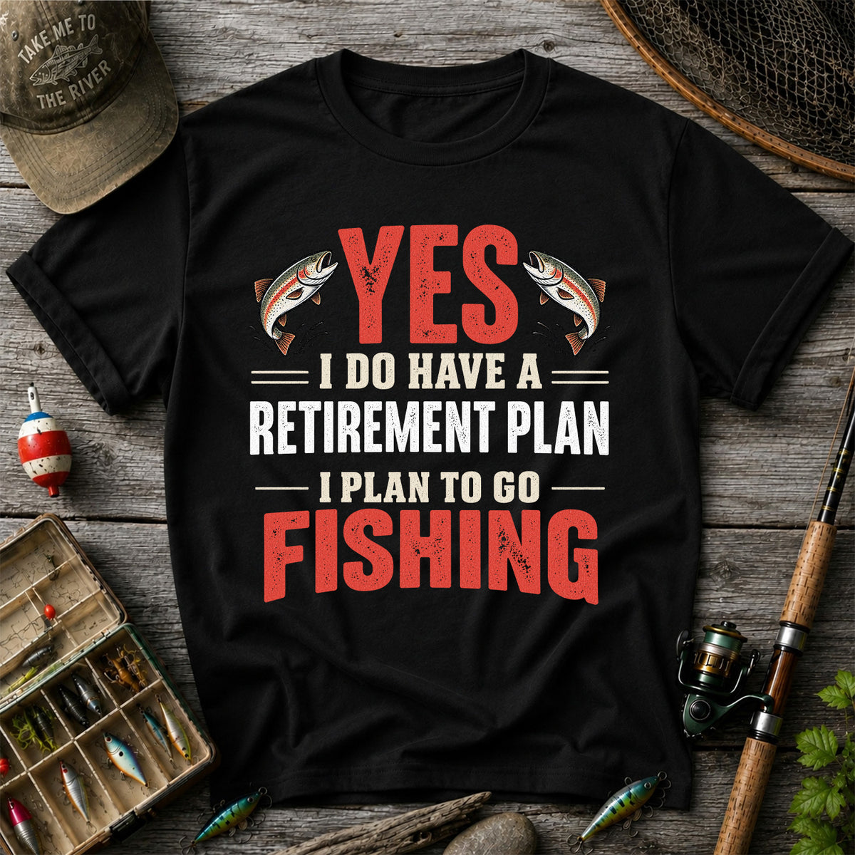Yes I Do Have a Retirement Plan I Plan to Go Fishing T-Shirt