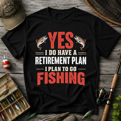 Yes I Do Have a Retirement Plan I Plan to Go Fishing T-Shirt