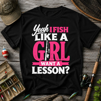 Yeah I Fish Like a Girl Want a Lesson Funny Fishing T-Shirt
