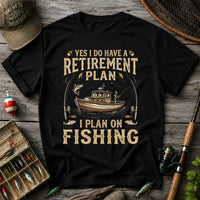 Yes I Do Have a Retirement Plan I Plan on Fishing Funny T-Shirt