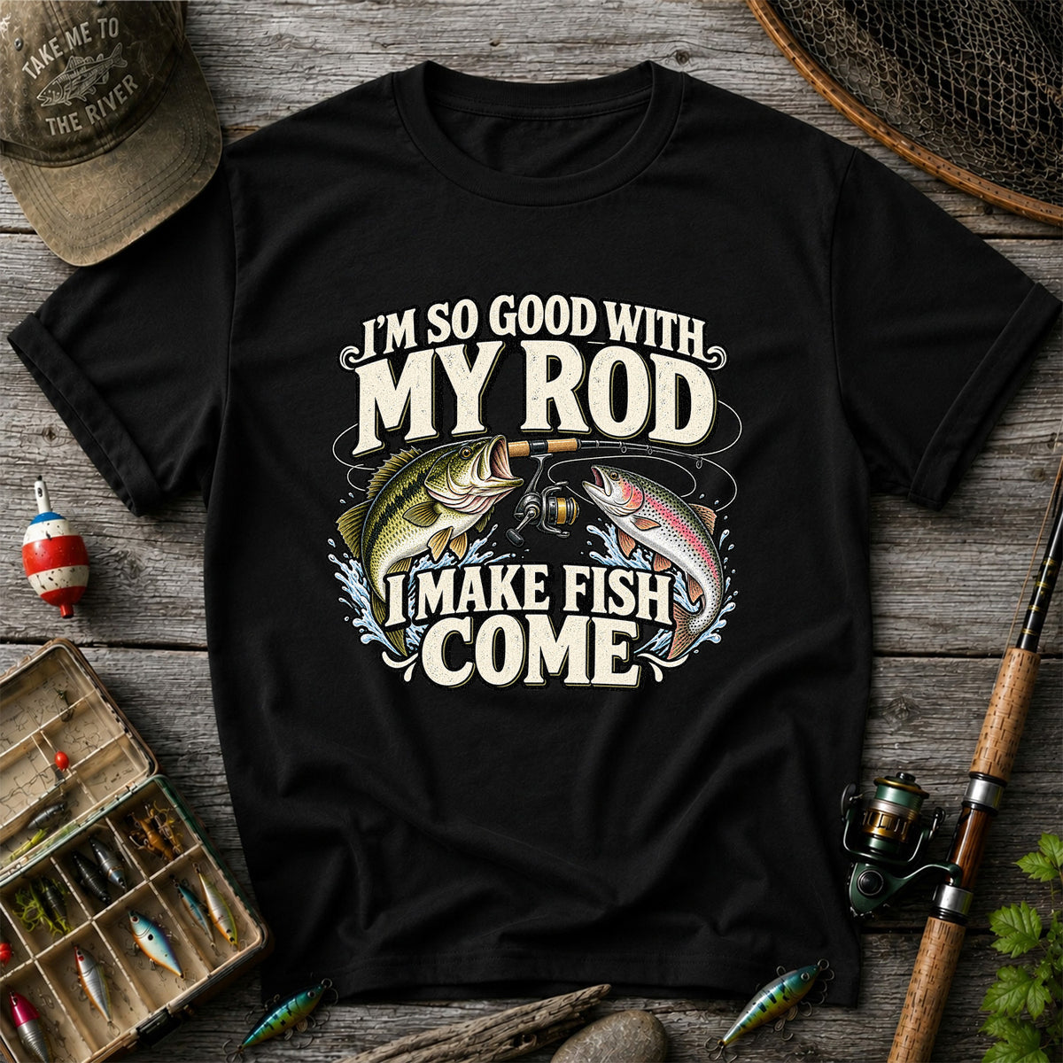 I'm So Good With My Rod I Make Fish Come Bass and Trout Fishing T-Shirt