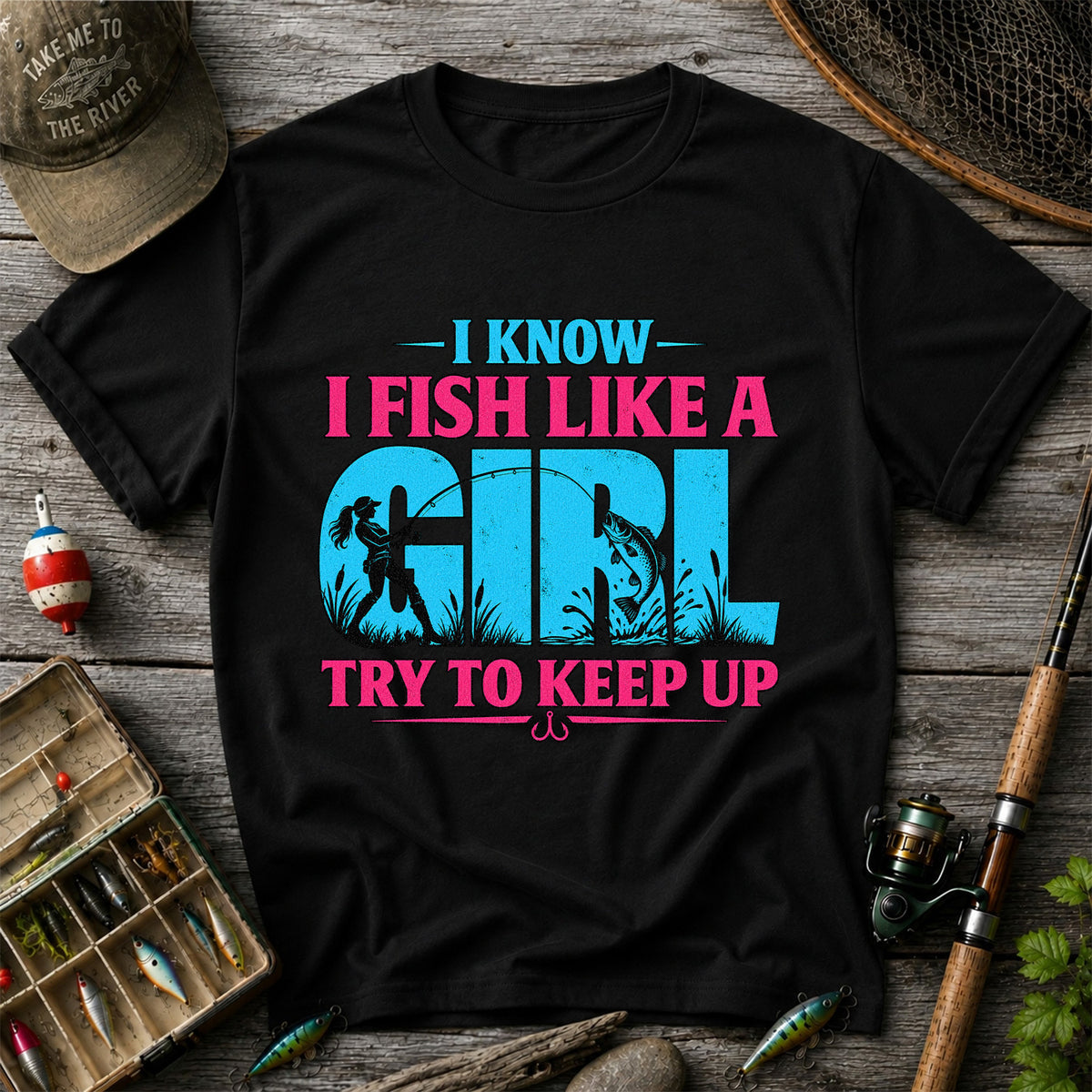 I Know I Fish Like a Girl Try to Keep Up Funny Bass Fishing T-Shirt