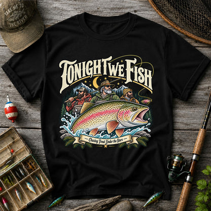 Tonight We Fish Chasing Trout Under the Stars Rainbow Trout Fishing T-Shirt