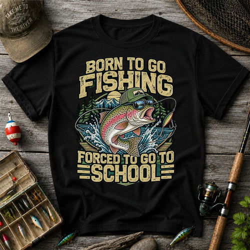 Born to Go Fishing Forced to Go to School Rainbow Trout T-Shirt