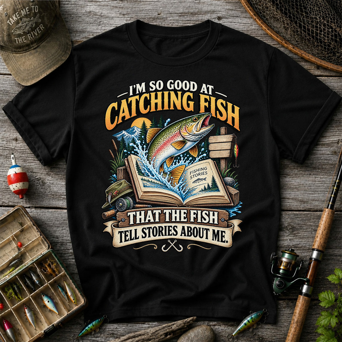 I'm So Good at Catching Fish That the Fish Tell Stories About Me Trout T-Shirt