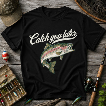 Catch You Later Rainbow Trout Funny Fishing Graphic T-Shirt