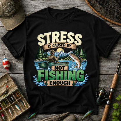 Stress Is Caused by Not Fishing Enough Rainbow Trout and Fishing Boat T-Shirt