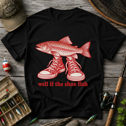 Well If the Shoe Fish Rainbow Trout Pun Fishing Graphic T-Shirt