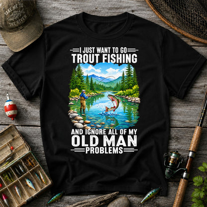 I Just Want to Go Trout Fishing and Ignore My Old Man Problems Funny T-Shirt
