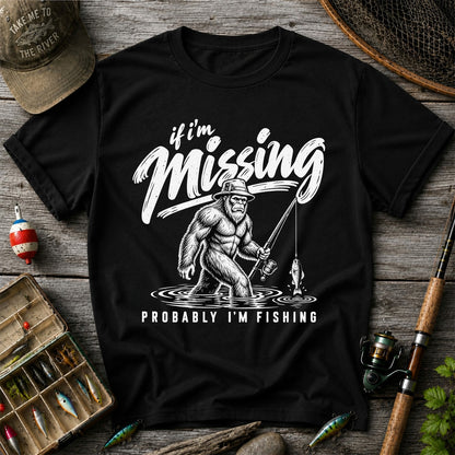 If I'm Missing Probably I'm Fishing Bigfoot Graphic T-Shirt