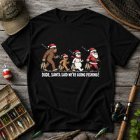 Dude Santa Said We're Going Fishing Christmas Graphic T-Shirt