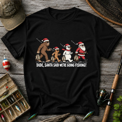 Dude Santa Said We're Going Fishing Christmas Graphic T-Shirt