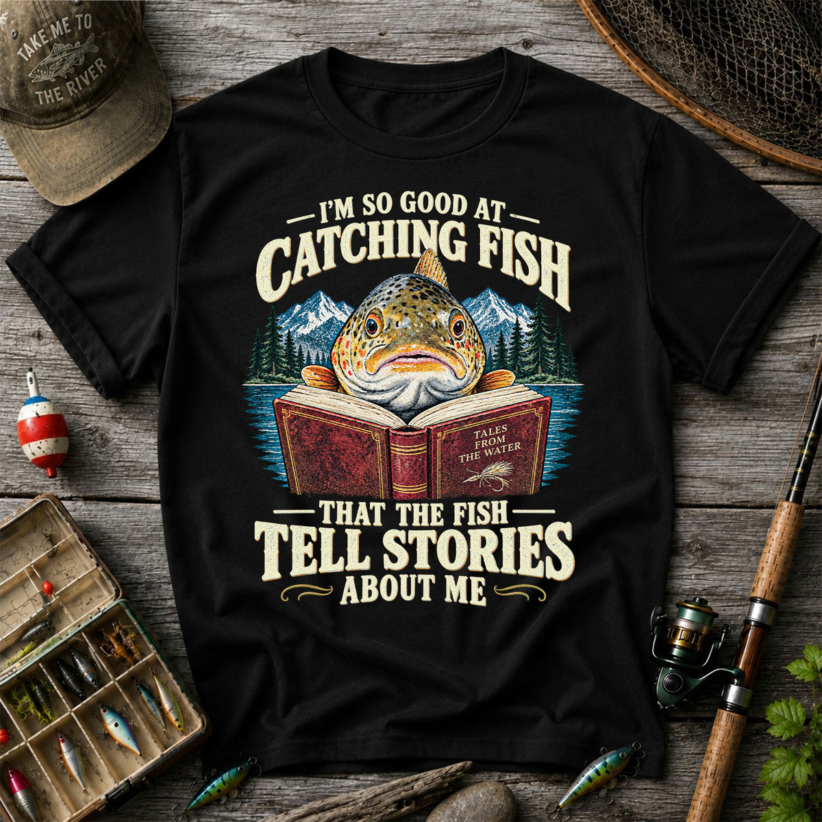 I'm So Good at Catching Fish That the Fish Tell Stories About Me Trout T-Shirt