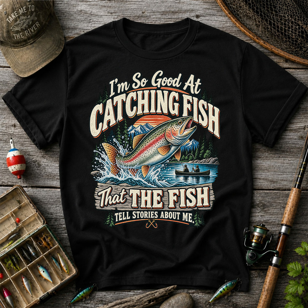 I'm So Good at Catching Fish That the Fish Tell Stories About Me Rainbow Trout Fishing Tee