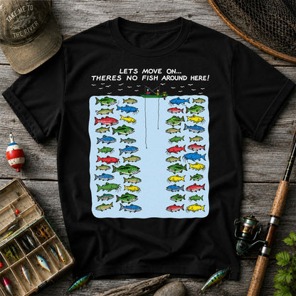 Let's Move On There's No Fish Around Here Funny Fishing T Shirt
