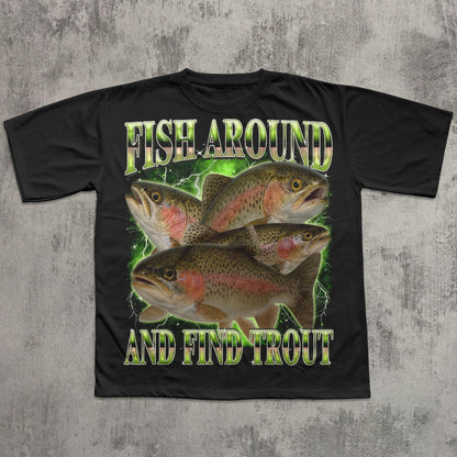 Fish Around And Find Trout Funny T-shirt