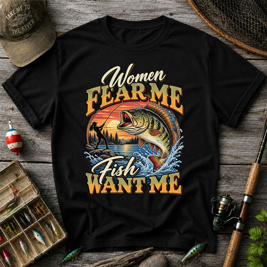 Women Fear Me Fish Want Me Bass Fishing T-Shirt