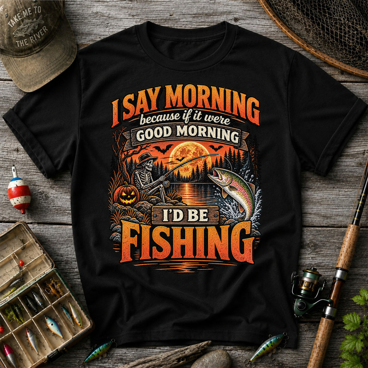 I Say Morning Because If It Were Good Morning I'd Be Fishing Halloween Skeleton Trout T-Shirt