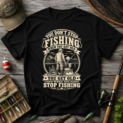 You Don't Stop Fishing When You Get Old Funny Fishing T-Shirt