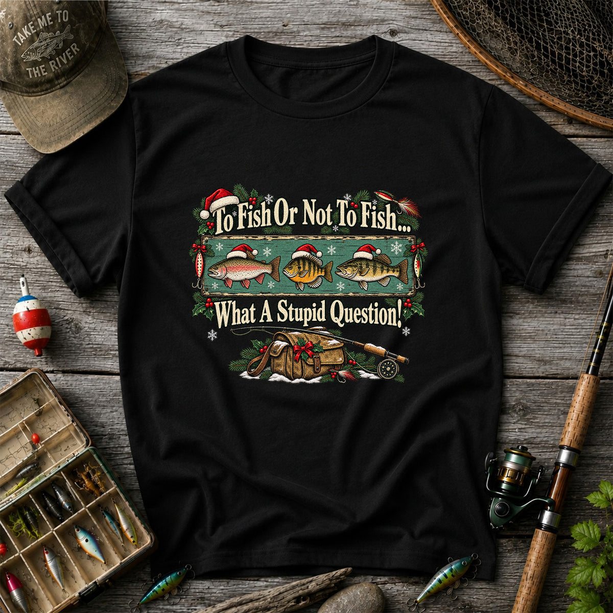 To Fish or Not to Fish What a Stupid Question Christmas Fishing T-Shirt