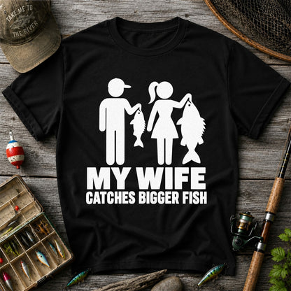 My Wife Catches Bigger Fish Funny Fishing T-Shirt