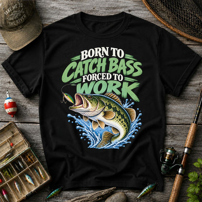 Born to Catch Bass Forced to Work Fishing T-Shirt