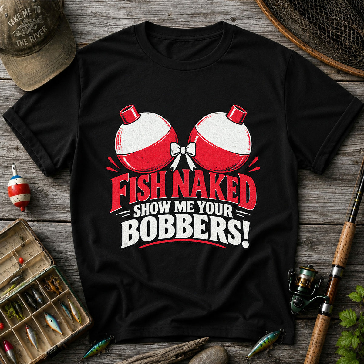 Fish Naked Show Me Your Bobbers Funny Fishing T-Shirt
