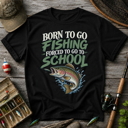 Born to Go Fishing Forced to Go to School Funny Trout T-Shirt