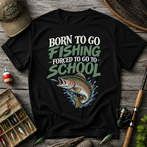 Born to Go Fishing Forced to Go to School Funny Trout T-Shirt