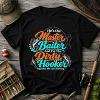 He's the Master Baiter and I'm the Dirty Hooker Together We Love Fishing T-Shirt
