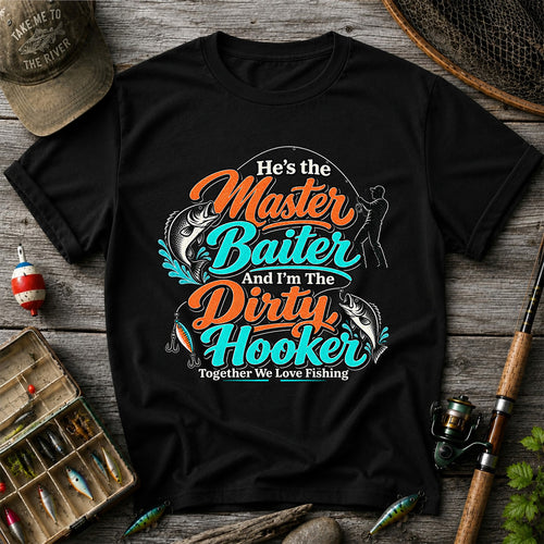 He's the Master Baiter and I'm the Dirty Hooker Together We Love Fishing T-Shirt