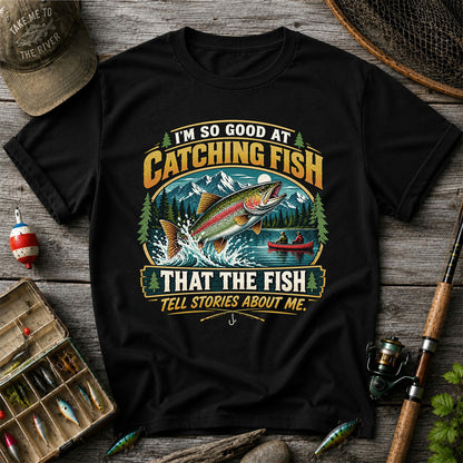 I'm So Good at Catching Fish That the Fish Tell Stories About Me Rainbow Trout Fishing T-Shirt