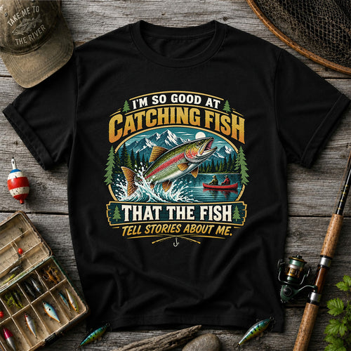 I'm So Good at Catching Fish That the Fish Tell Stories About Me Rainbow Trout Fishing T-Shirt