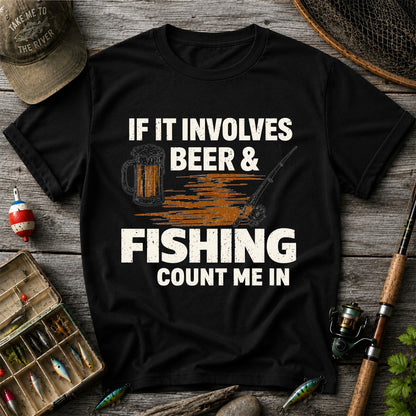 If It Involves Beer & Fishing Count Me In Funny Fishing T-Shirt