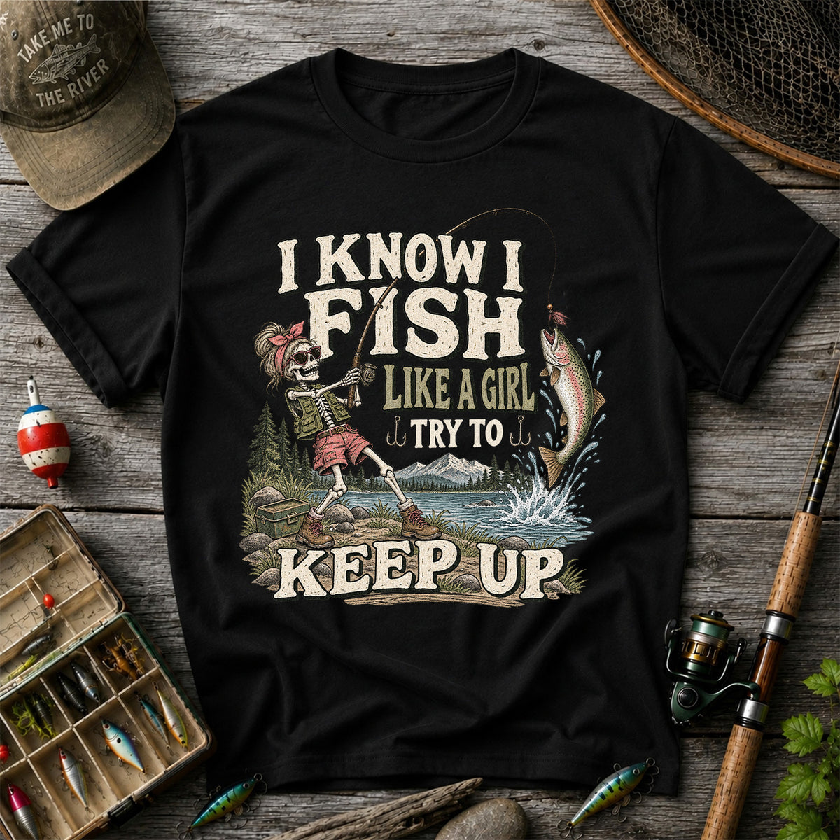 I Know I Fish Like a Girl Try to Keep Up Skeleton Trout Fishing T-Shirt