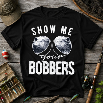 Show Me Your Bobbers Funny Fishing Shirt