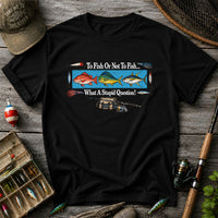 To Fish or Not to Fish... What a Stupid Question! Snapper Mahi Mahi Tuna Fishing T-Shirt