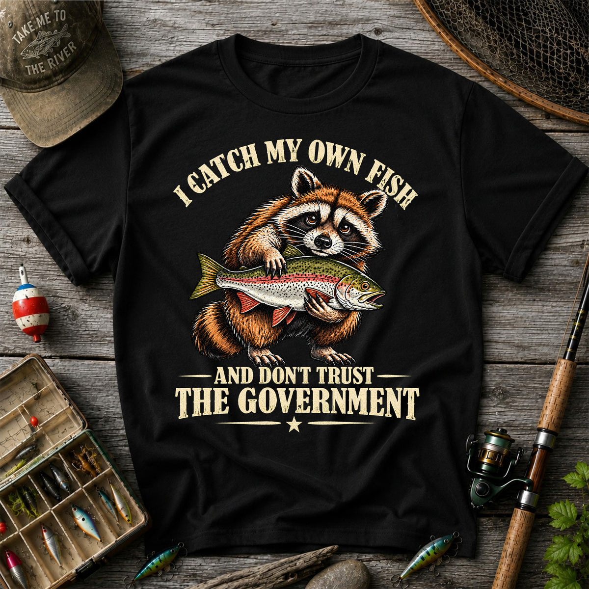 I Catch My Own Fish and Don't Trust the Government Raccoon Fishing T-Shirt