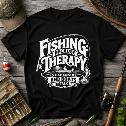 Fishing Because Therapy Is Expensive and Boats Don't Talk Back T-Shirt