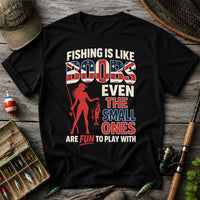 Fishing Is Like Boobs Even the Small Ones Are Fun to Play With Funny Fishing T-Shirt