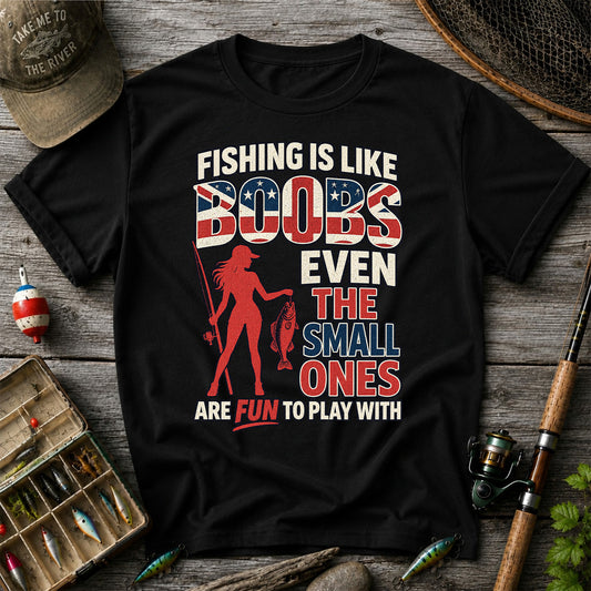 Fishing Is Like Boobs Even the Small Ones Are Fun to Play With Funny Fishing T-Shirt
