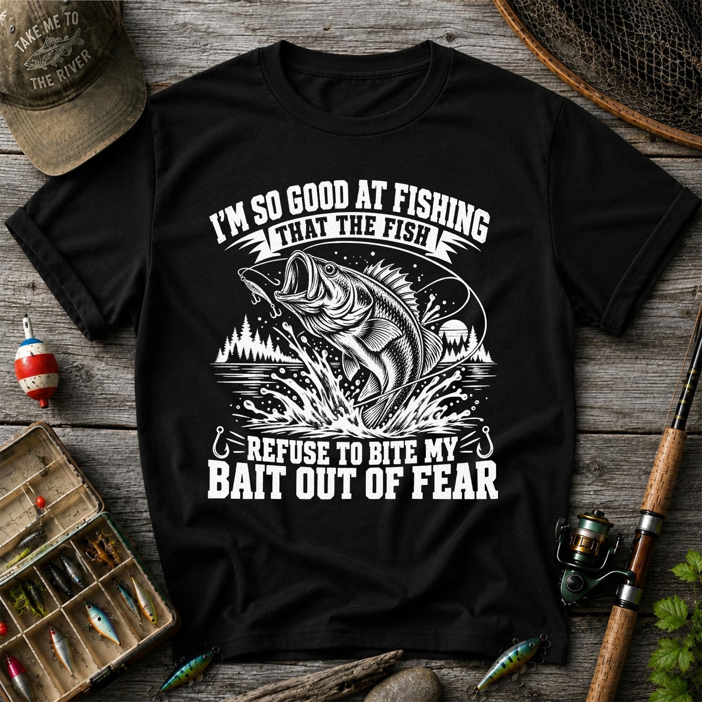 I'm So Good at Fishing the Fish Refuse to Bite My Bait Out of Fear Bass T-Shirt