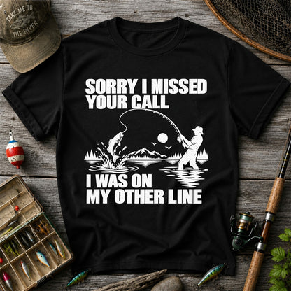 Sorry I Missed Your Call I Was on My Other Line Funny Fishing T-Shirt