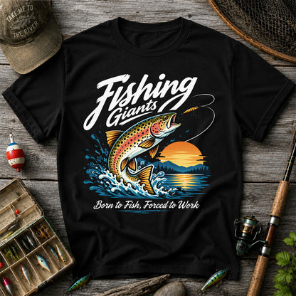 Fishing Giants Born to Fish Forced to Work Rainbow Trout T-Shirt